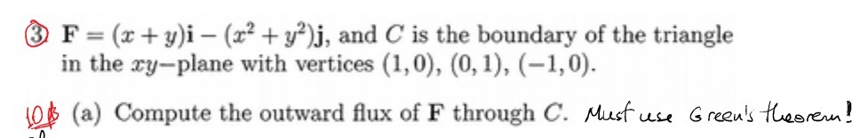 3 F = (x+y)i - (x2 + y?)j, and C is the boundary