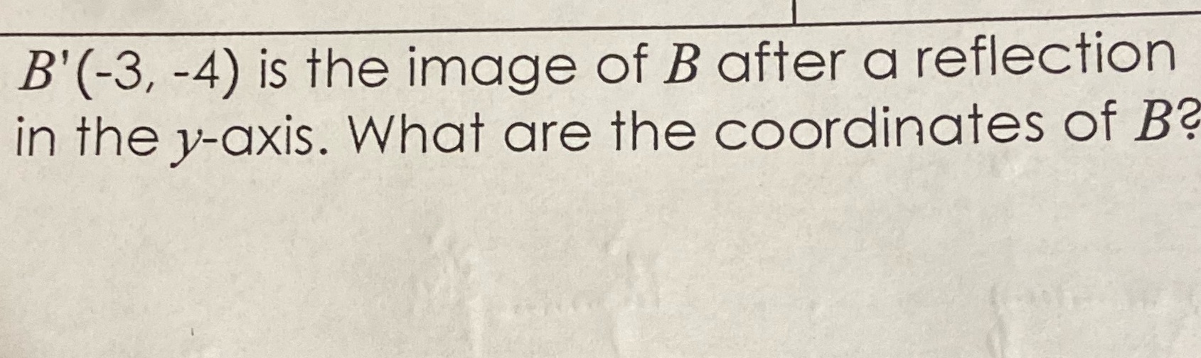 B'(-3, -4) is the image of B after a