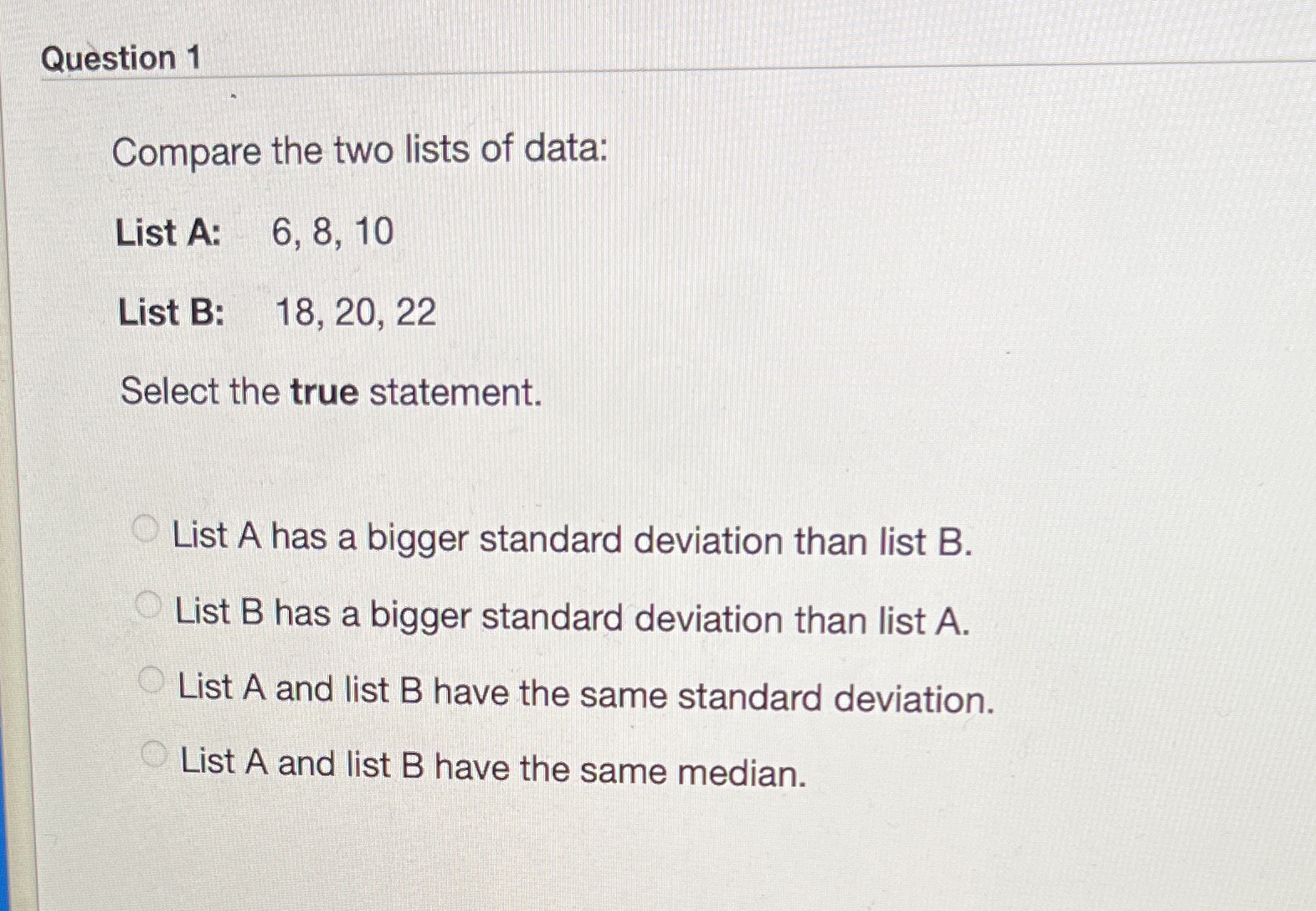 Question 1 Compare the two lists of data: List A: