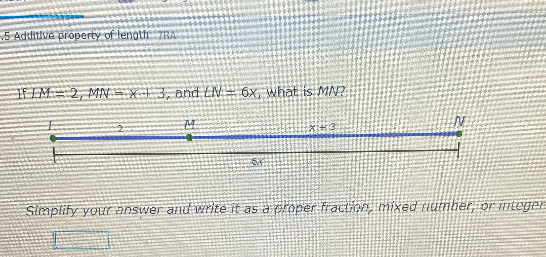 5 Additive property of length 7RA If LM = 2, MN =
