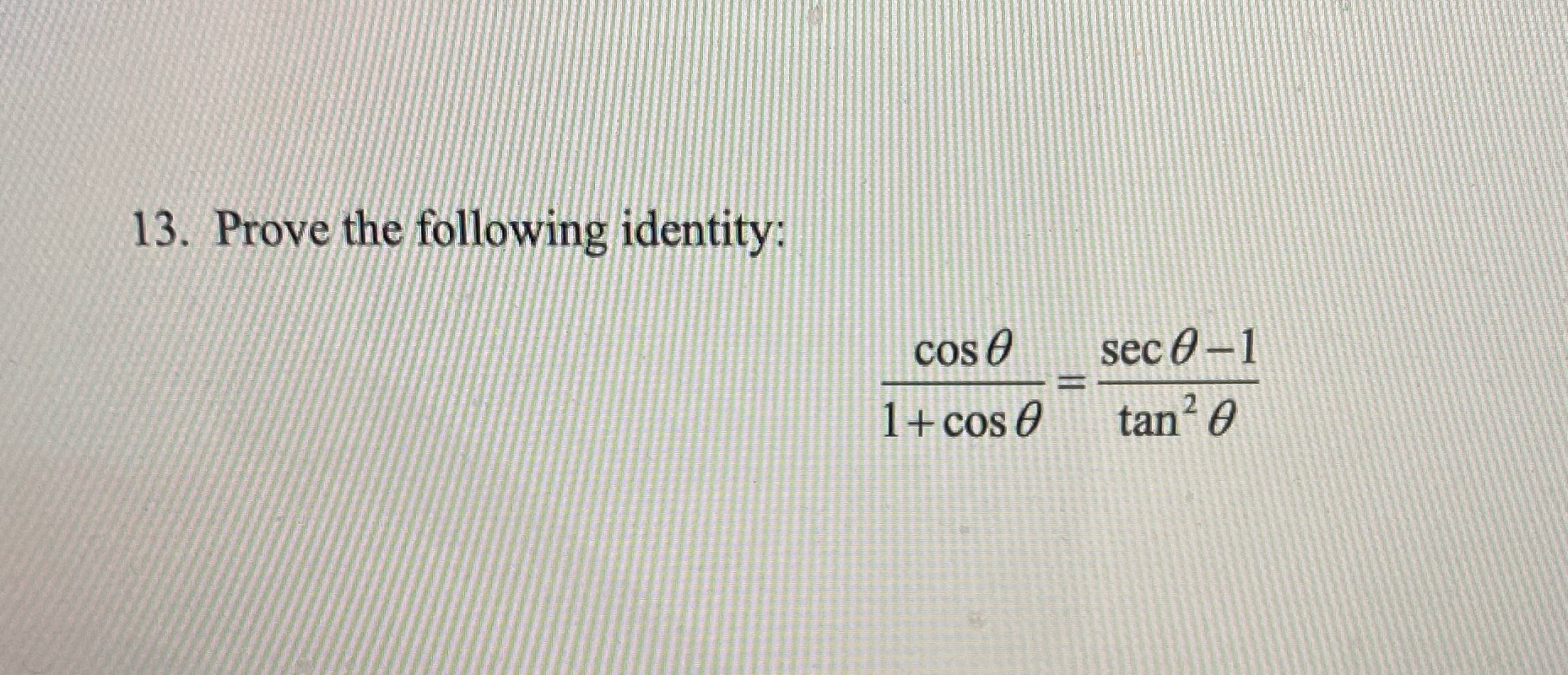 13. Prove the following identity: cos e sec 0-1 1
