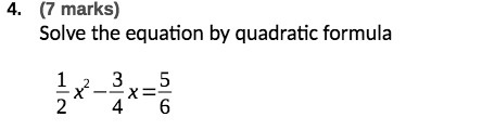 4. (7 marks) Solve the equation by quadratic