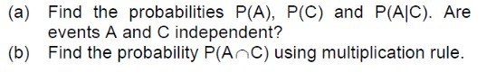 (a) Find the probabilities P(A), P(C) and P(A C).