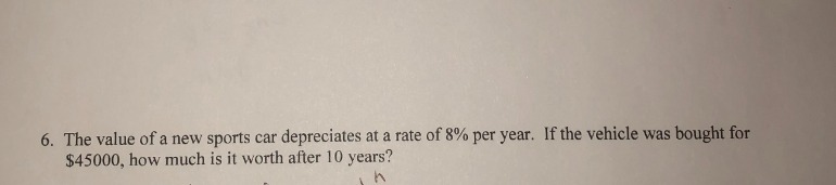 6. The value of a new sports car depreciates at a