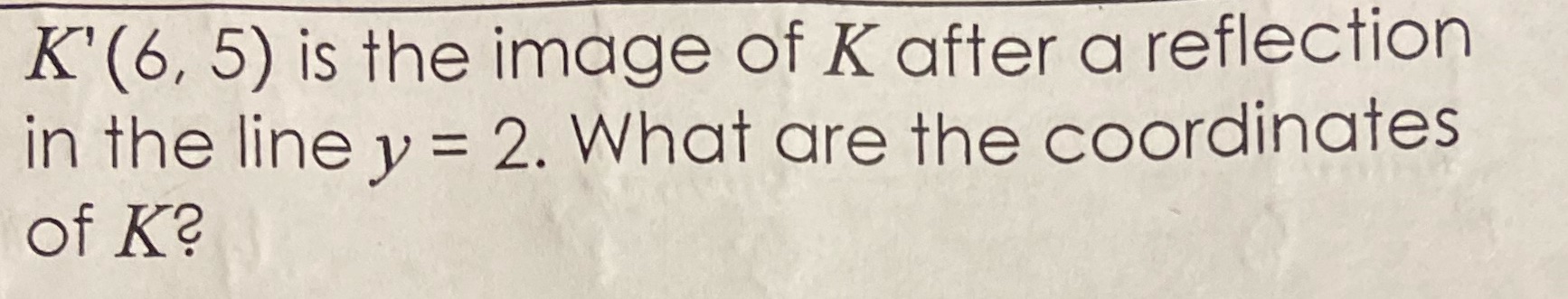 K'(6, 5) is the image of K after a