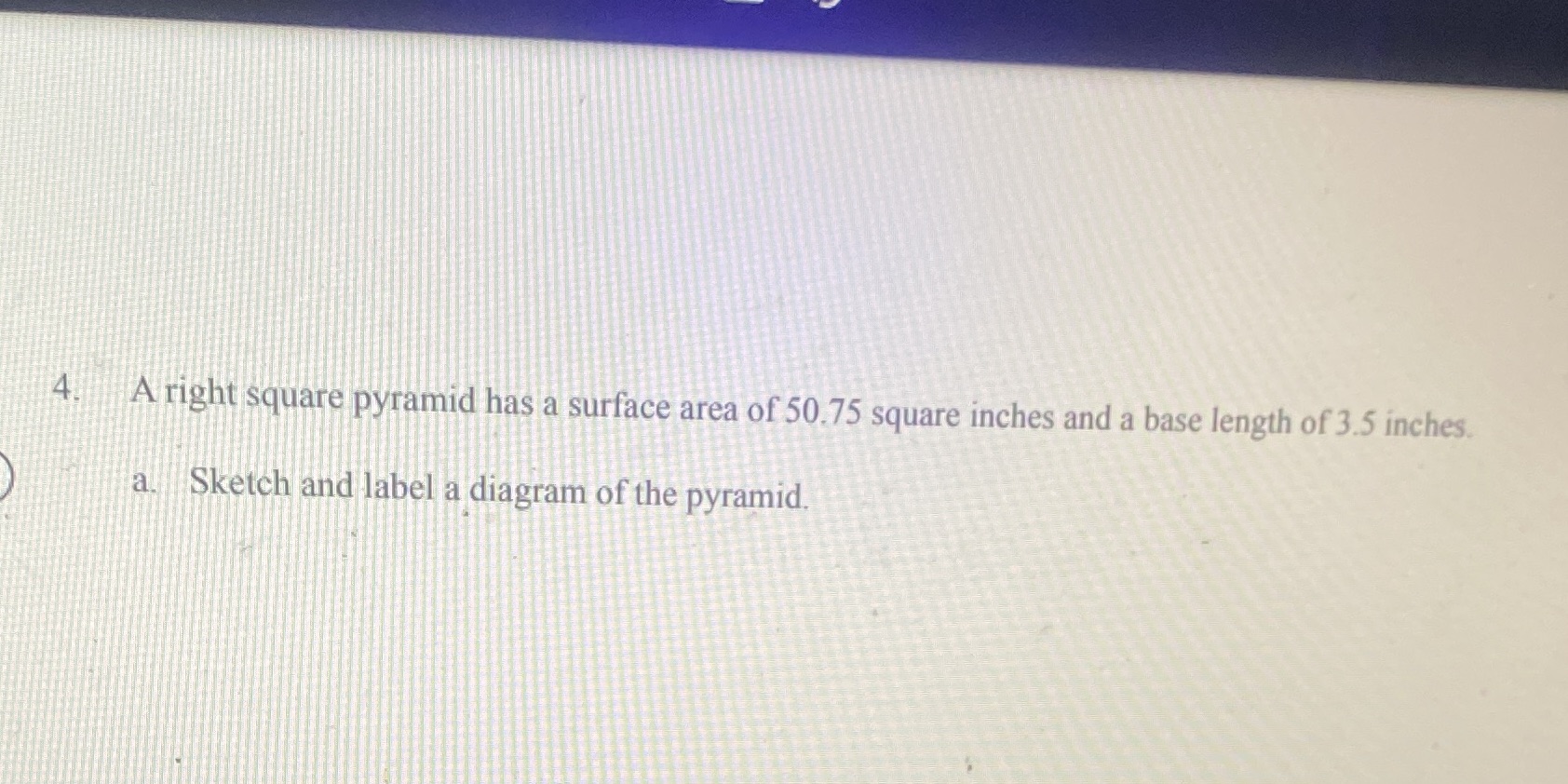 4. A right square pyramid has a surface area of