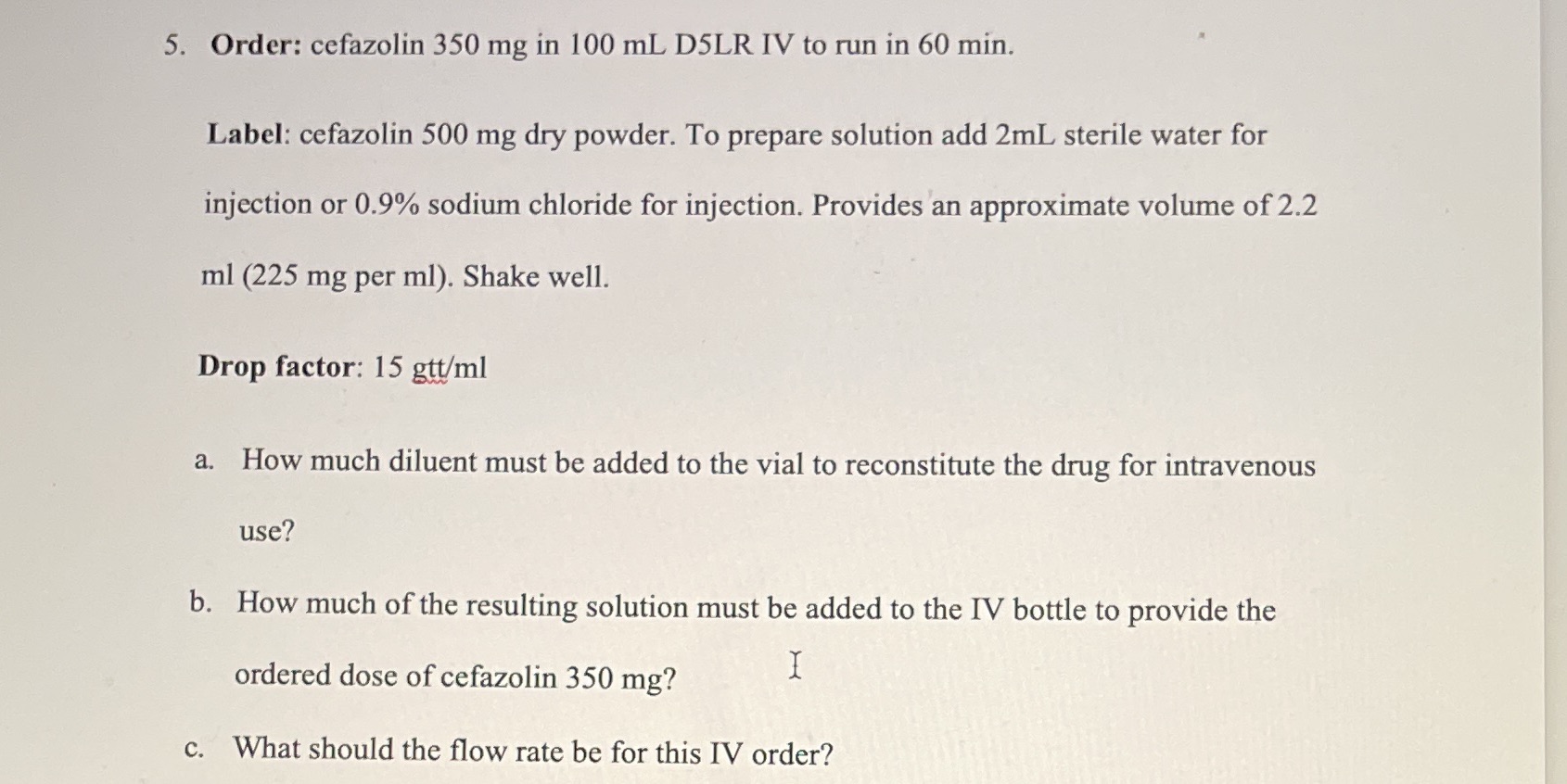 5. Order: cefazolin 350 mg in 100 mL DSLR IV to