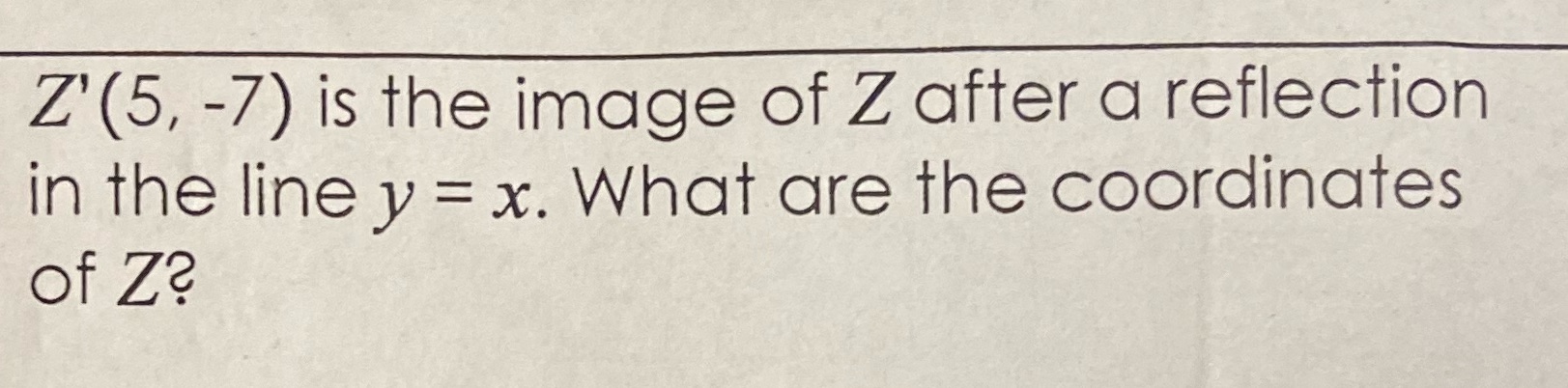 Z' (5, -7) is the image of Z after a