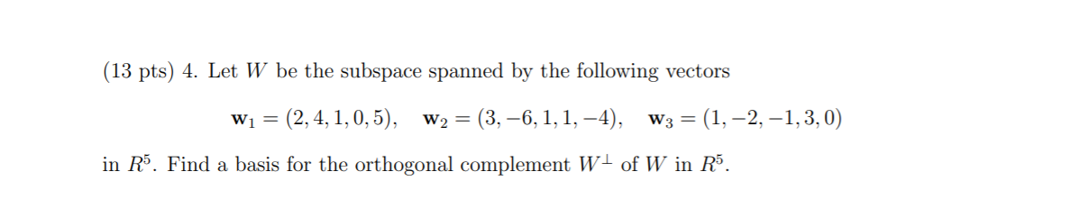 Help me please (13 pts) 4. Let W be the subspace