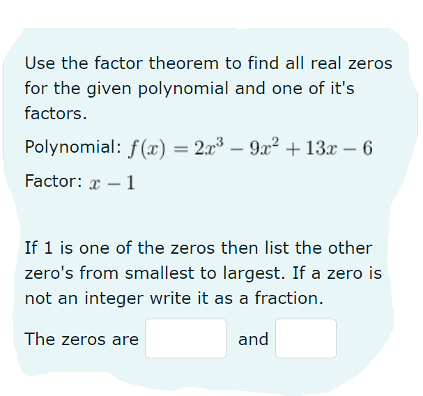 Use the factor theorem to find all real zeros for
