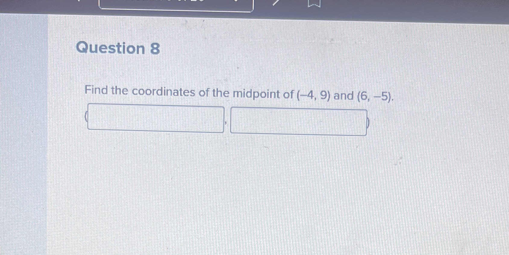 Question 8 Find the coordinates of the midpoint