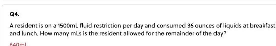 Q4. A resident is on a 1500mL fluid restriction
