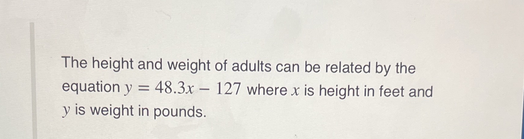 The height and weight of adults can be related by