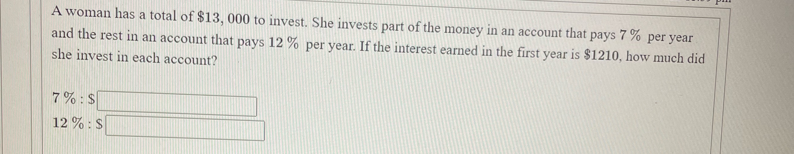 A woman has a total of $13, 000 to invest. She