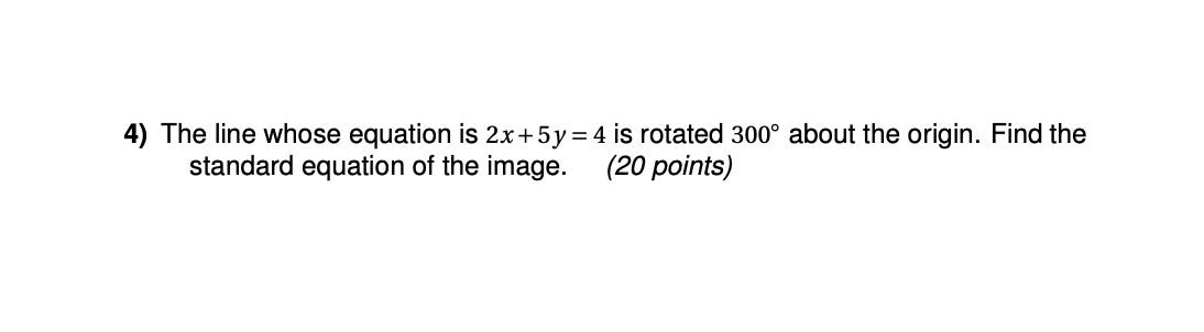 4) The line whose equation is 2x+5y = 4 is