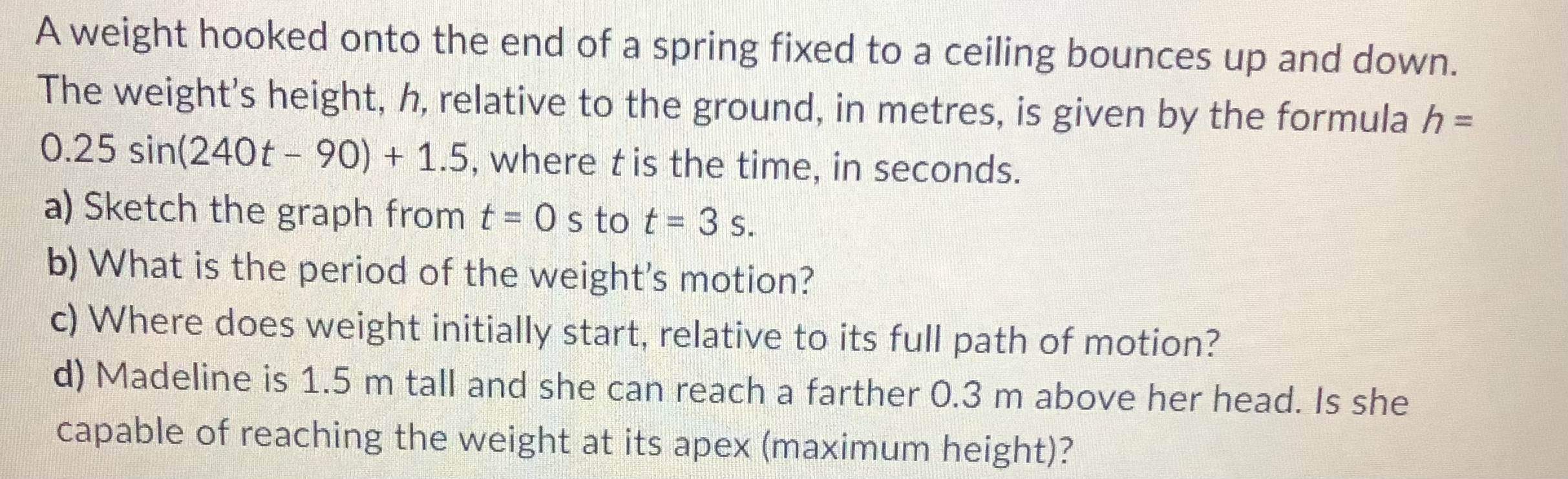 A weight hooked onto the end of a spring fixed to