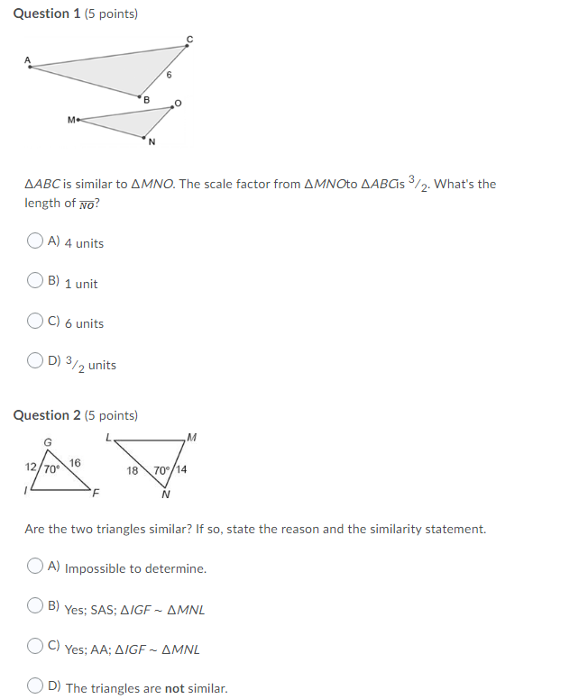 Question 1 (5 points) B M. AABC is similar to