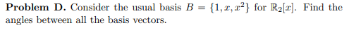 Problem D. Consider the usual basis B = {1,x, x-}