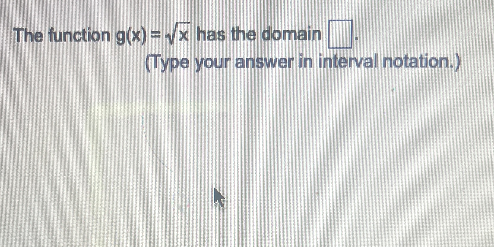 The function g(x) = < x has the domain (Type your