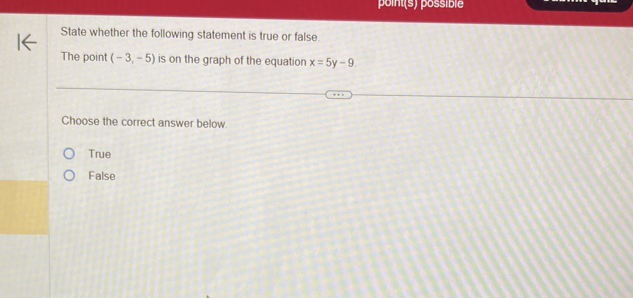 True or false? point(s) possible State whether