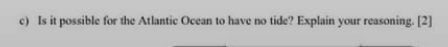 1. At the Atlantic Ocean, it creates a high tide