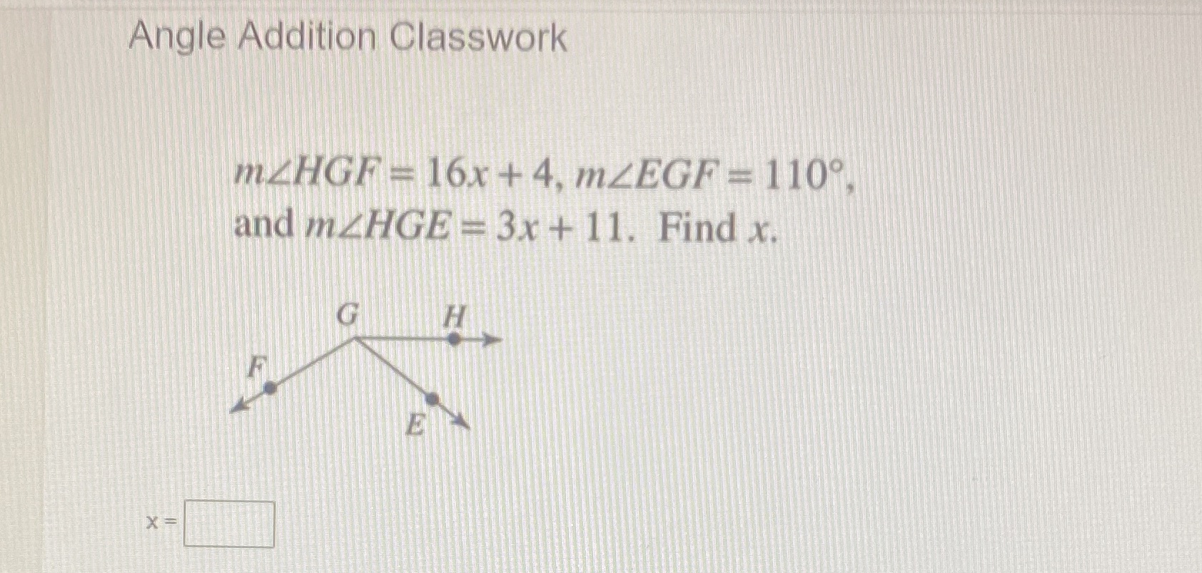 Angle Addition Classwork mZHGF = 16x +4, mZEGF =