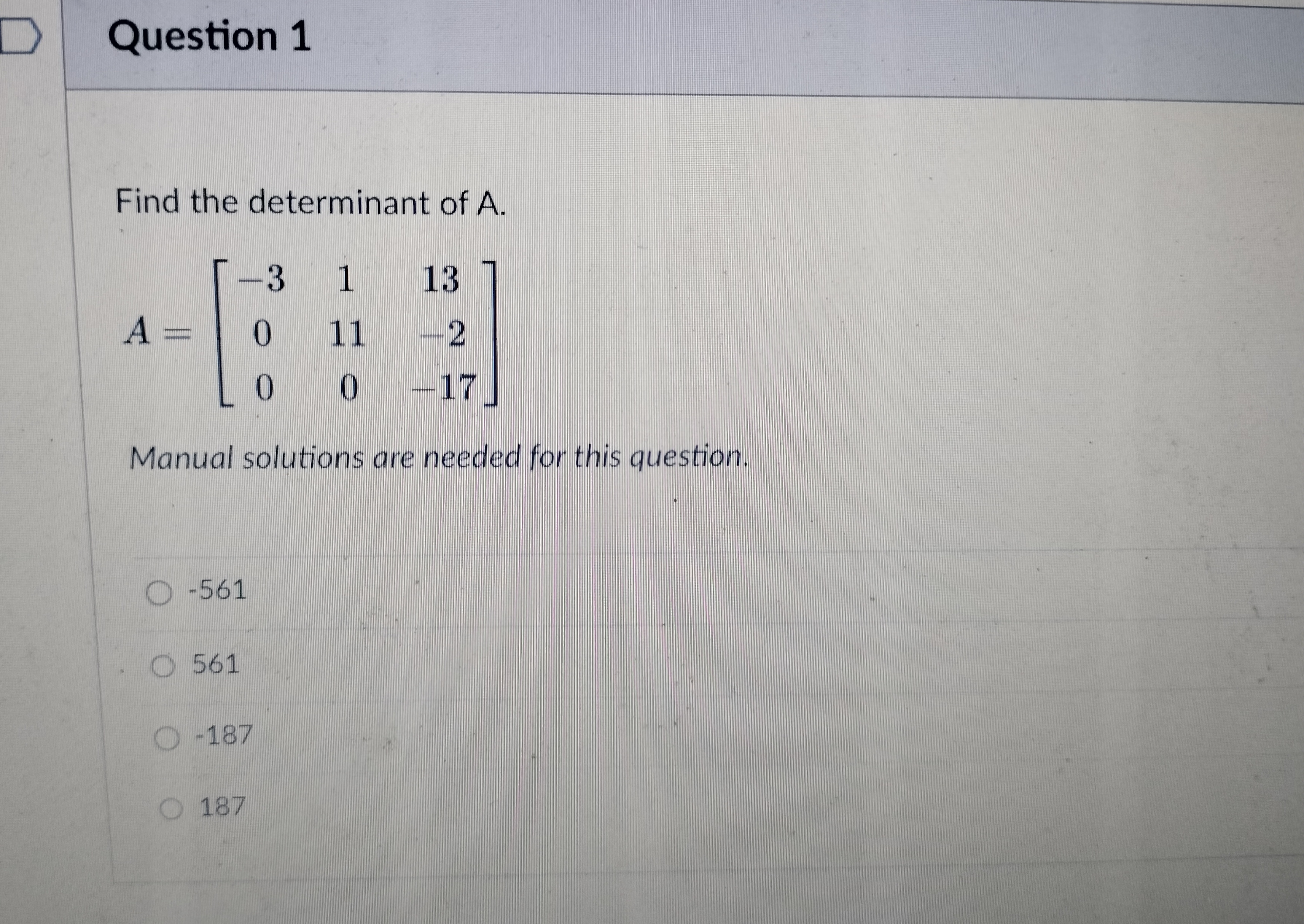 D Question 1 Find the determinant of A. 3 1 13 A