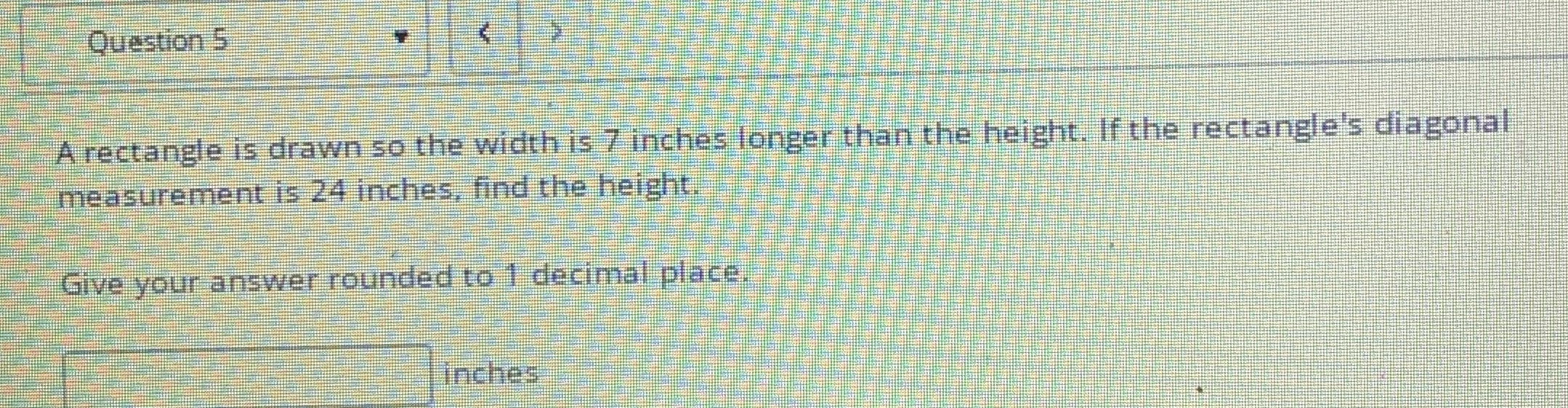 Question 5 A rectangle is drawn so the width is 7