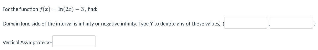 For the function f(x) = In(2x) - 3, find: Domain