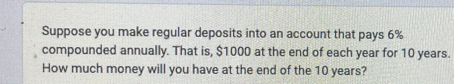Suppose you make regular deposits into an account