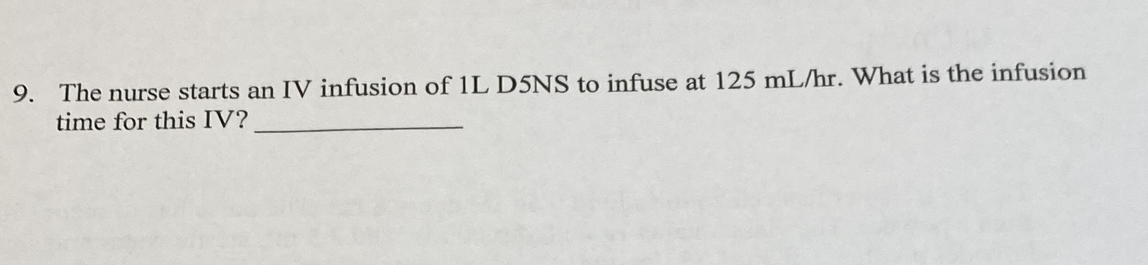 9. The nurse starts an IV infusion of 1L D5NS to