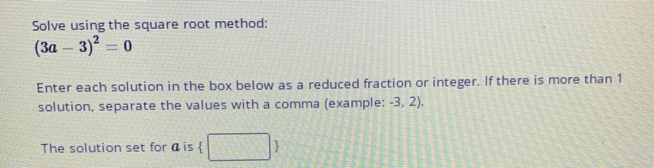 Solve using the square root method: (3a 3)- -0