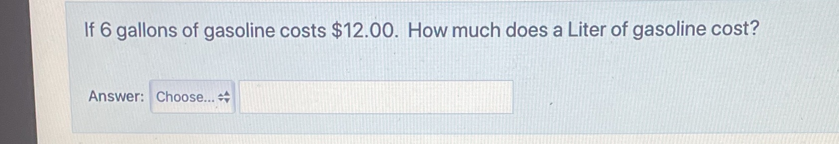 If 6 gallons of gasoline costs $12.00. How much