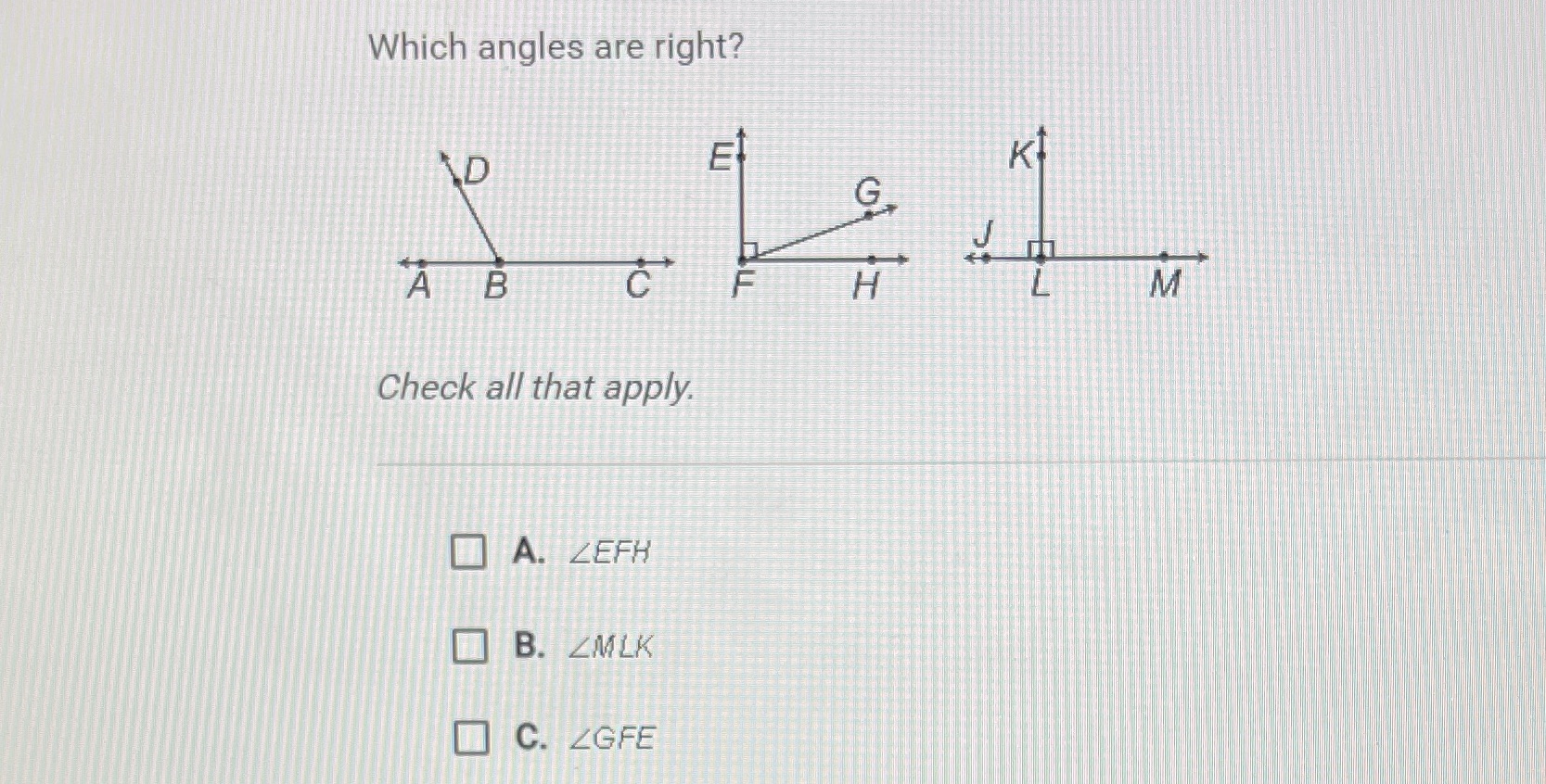 Which angles are right? G, A B CF H M Check all