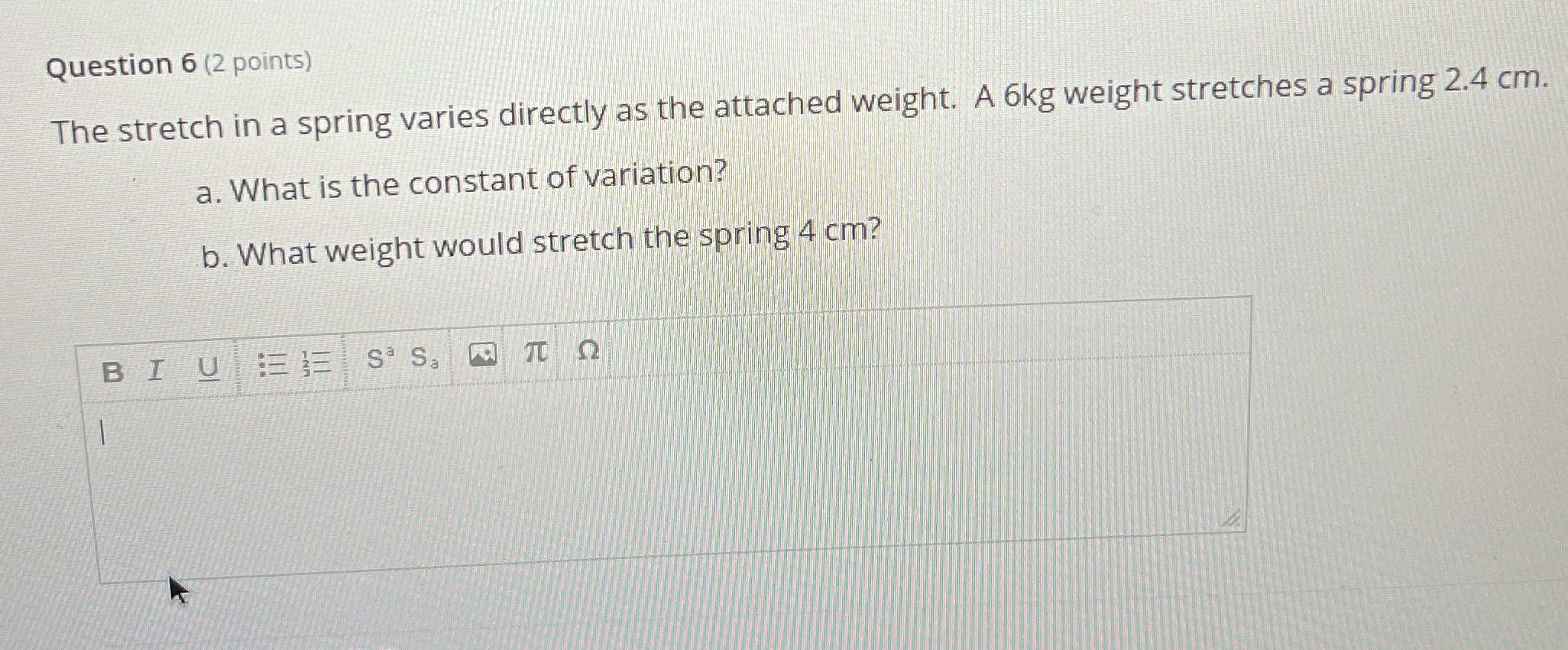 Question 6 (2 points) The stretch in a spring