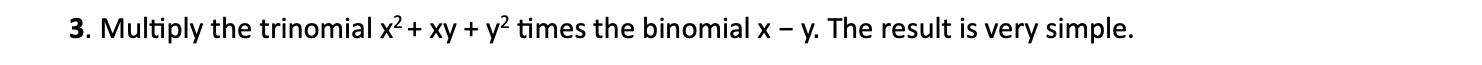 3. Multiply the trinomial x2+ xv + y2 times the