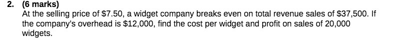 2. (6 marks) At the selling price of $7.50, a