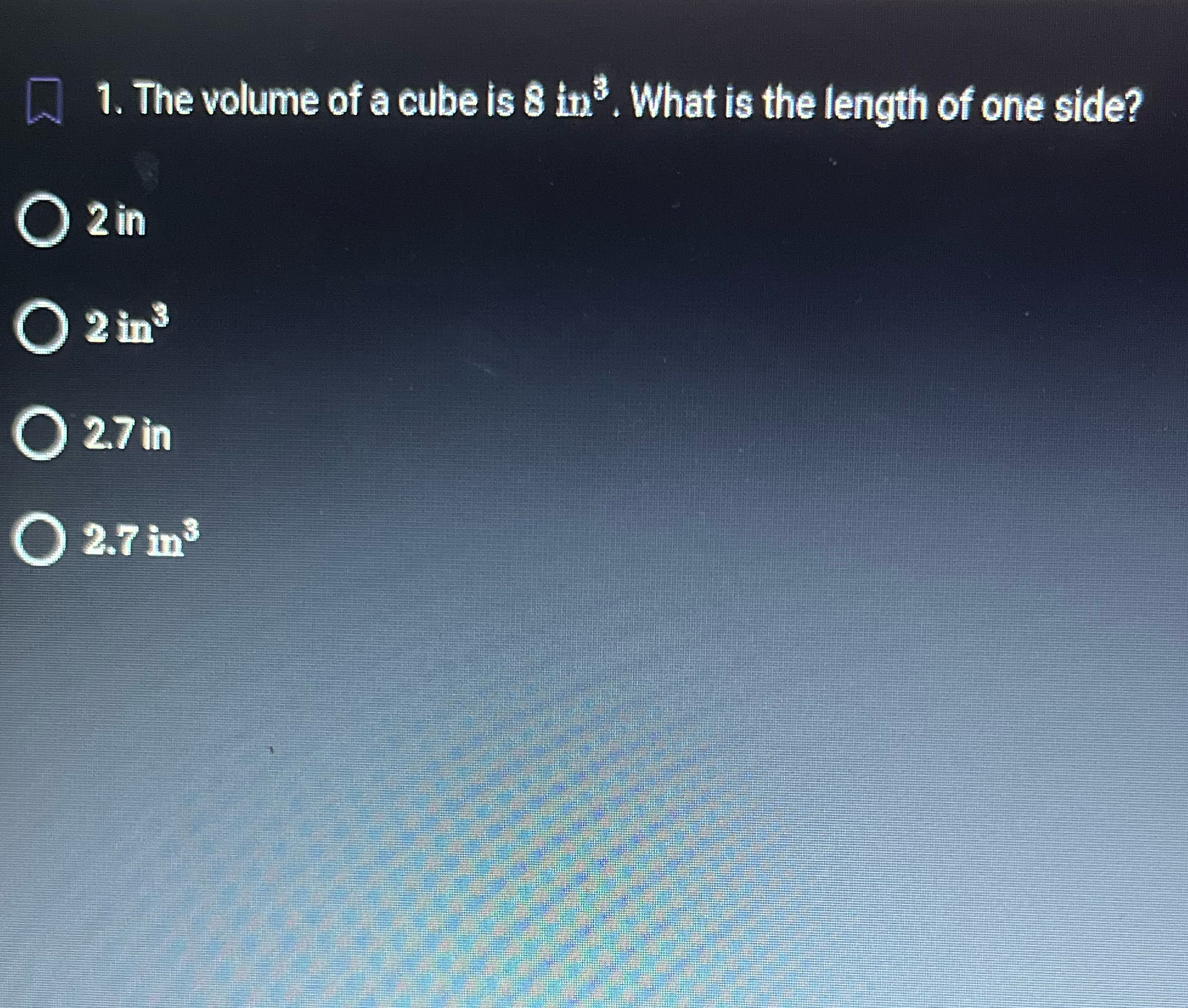 1. The volume of a cube is 8 i113. What is he