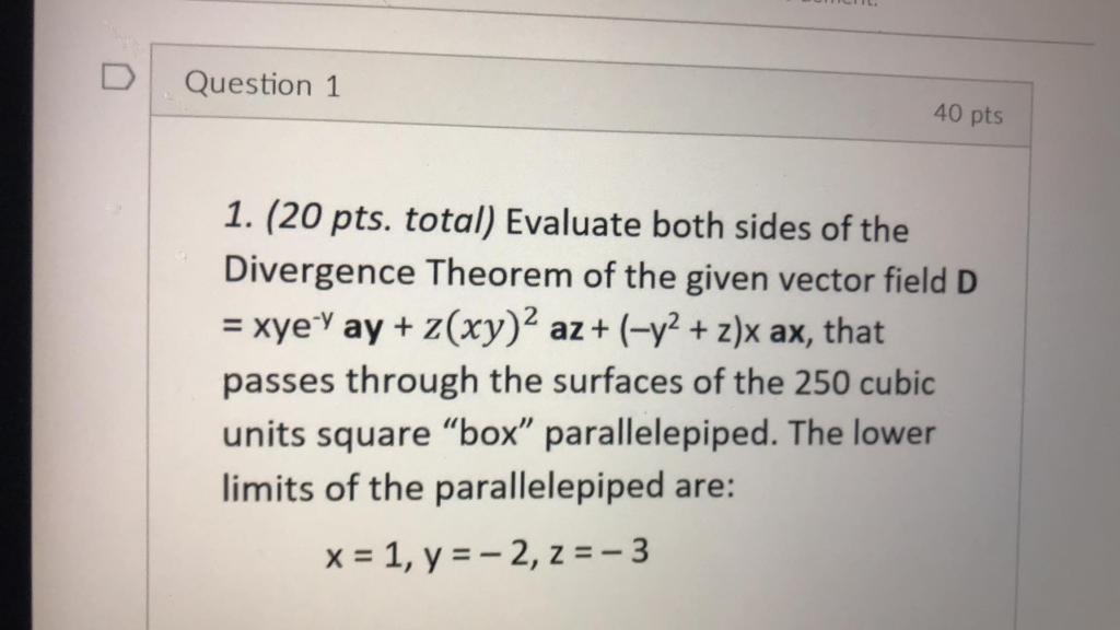 D Question 1 40 pts 1. (20 pts. total) Evaluate
