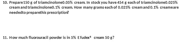 10. Prepare150 g of triamcinolone0.05% cream. In