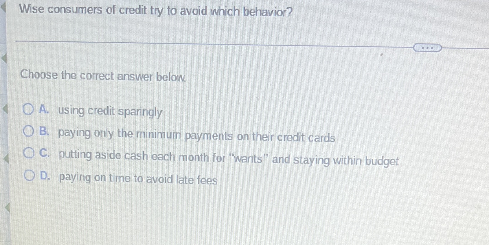 Wise consumers of credit try to avoid which