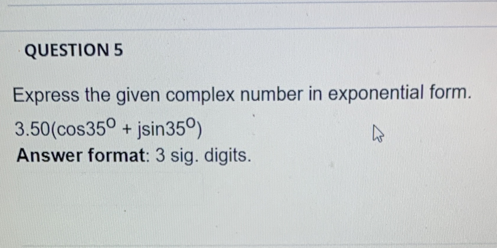 QUESTION 5 Express the given complex number in