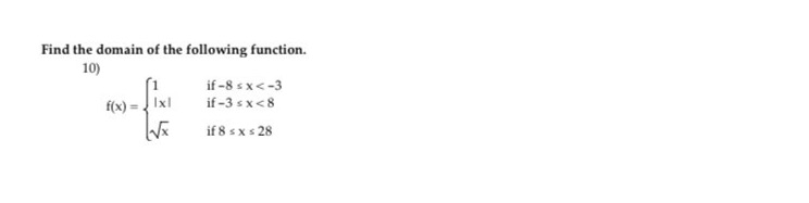 Find the domain of the following function. 10) if