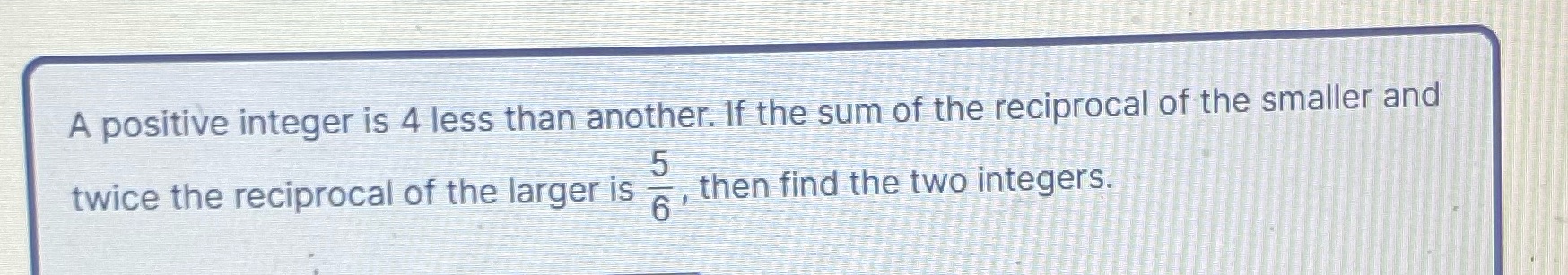 A positive integer is 4 less than another. If the