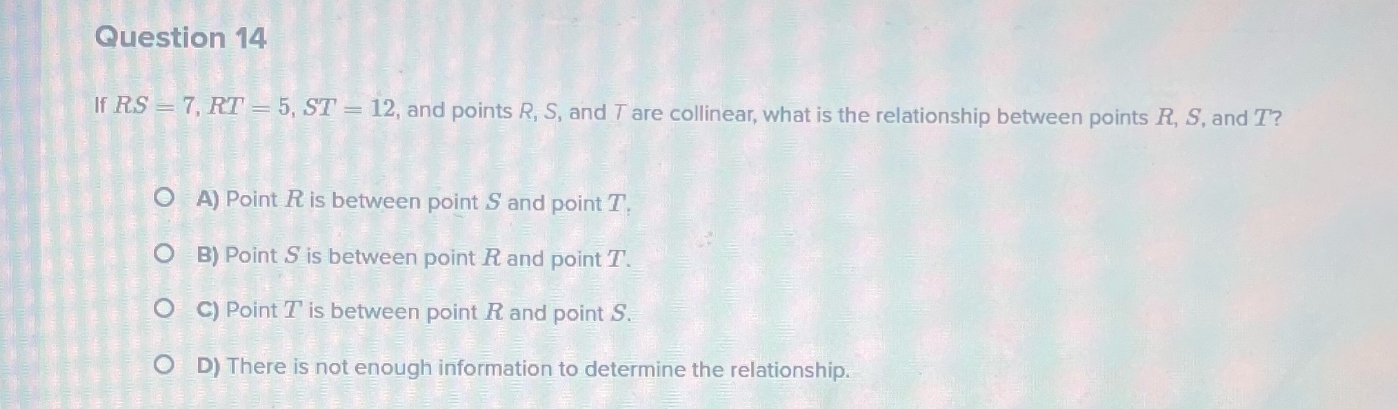 Question 14 If RS = 7, RT - 5, ST = 12, and