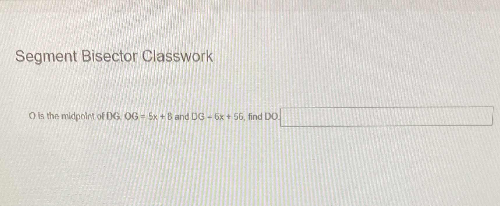 Segment Bisector Classwork O is the midpoint of