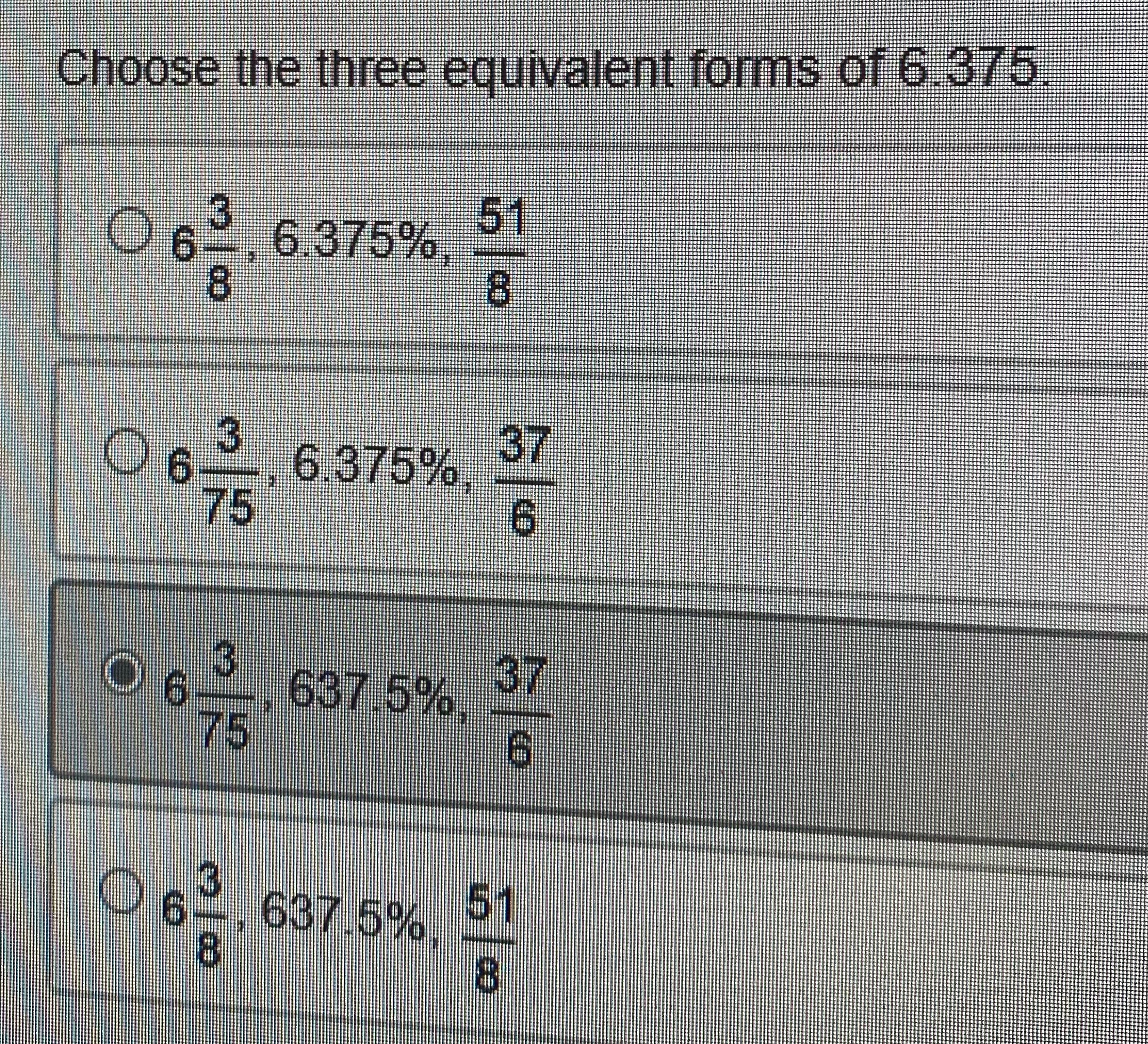Choose the three equivalent forms of 6.375 6