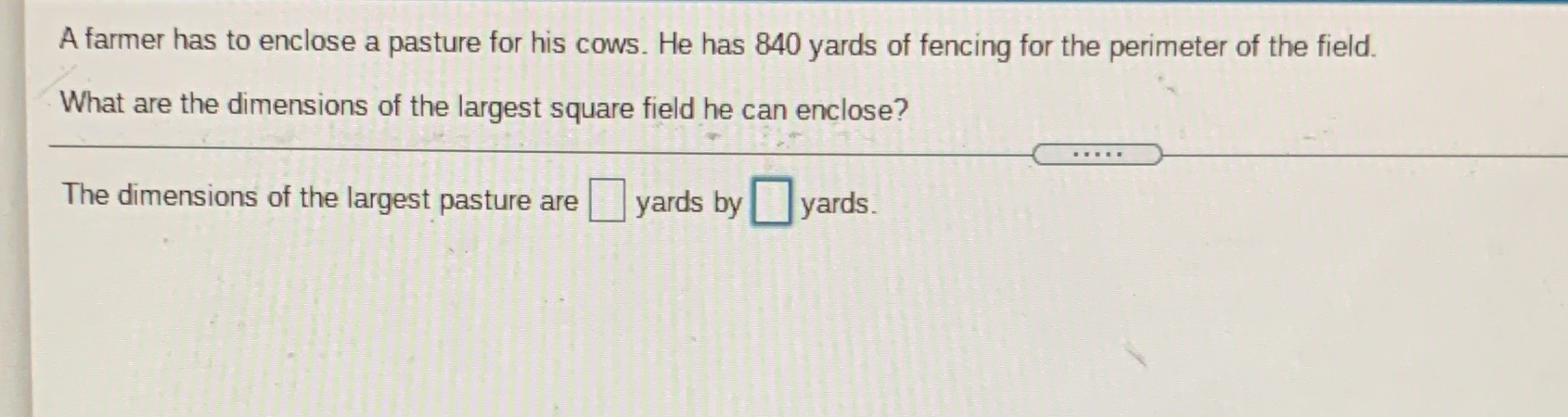 A farmer has to enclose a pasture for his cows.
