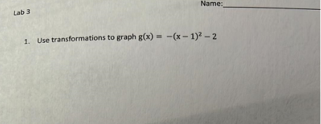 Lab 3 Name: 1. Use transformations to graph g(x)