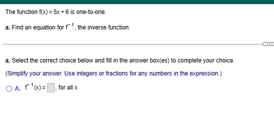 The function f(x) =5x + 6 is one-to-one. a. Find